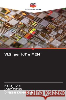 VLSI per IoT e M2M Balaji V Joby Titus Dinesh Kumar J 9786209038358