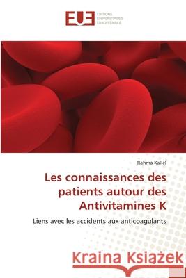 Les connaissances des patients autour des Antivitamines K Kallel, Rahma 9786209038372