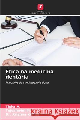 Ética na medicina dentária A., Tisha, M., Tejeshwini, Kumar, Dr. Krishna 9786209038549 Edições Nosso Conhecimento