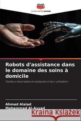 Robots d'assistance dans le domaine des soins à domicile Alaiad, Ahmad, Al-Ayyad, Mohammad 9786209038600