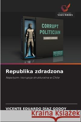 Republika zdradzona DÍAZ GODOY, VICENTE EDUARDO 9786209038716 Wydawnictwo Nasza Wiedza
