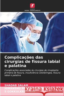 Complicações das cirurgias de fissura labial e palatina SALAM, SHADAB, Singh, Himanshu Pratap, GOKKULKRISHNAN, S 9786209038778
