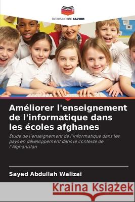 Améliorer l'enseignement de l'informatique dans les écoles afghanes Walizai, Sayed Abdullah 9786209038891