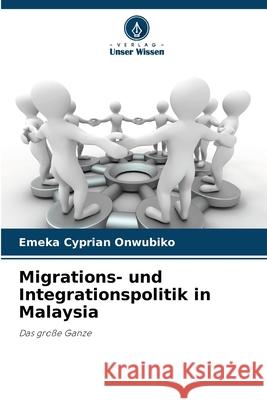 Migrations- und Integrationspolitik in Malaysia Onwubiko, Emeka Cyprian 9786209039140 Verlag Unser Wissen