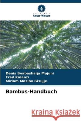 Bambus-Handbuch Byabashaija Mujuni, Denis, Kalanzi, Fred, Masibo Gisujje, Miriam 9786209039164 Verlag Unser Wissen