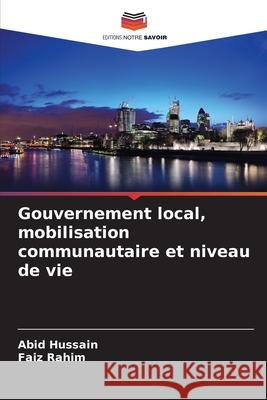 Gouvernement local, mobilisation communautaire et niveau de vie Hussain, Abid, Rahim, Faiz 9786209039416