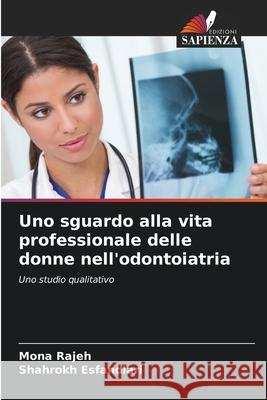 Uno sguardo alla vita professionale delle donne nell'odontoiatria Rajeh, Mona, Esfandiari, Shahrokh 9786209039607