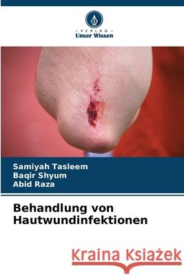 Behandlung von Hautwundinfektionen Tasleem, Samiyah, Shyum, Baqir, Raza, Abid 9786209039669
