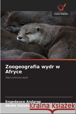 Zoogeografia wydr w Afryce Andarge, Engedasew, Getahun, Abebe 9786209039706