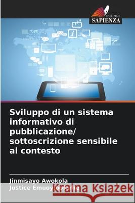 Sviluppo di un sistema informativo di pubblicazione/ sottoscrizione sensibile al contesto Jinmisayo Awokola Justice Emuoyibofarhe 9786209039904 Edizioni Sapienza