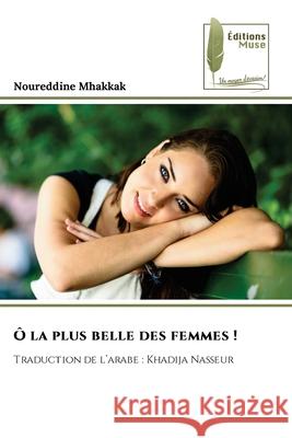 Ô la plus belle des femmes ! Mhakkak, Noureddine 9786209040078