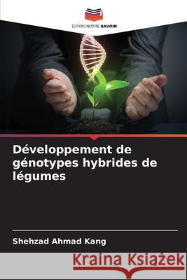 Développement de génotypes hybrides de légumes Kang, Shehzad Ahmad 9786209040207