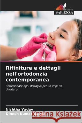 Rifiniture e dettagli nell'ortodonzia contemporanea Yadav, Nishtha, Bagga, Dinesh Kumar 9786209040597