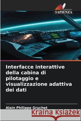 Interfacce interattive della cabina di pilotaggio e visualizzazione adattiva dei dati Alain Philippe Gruchet 9786209040863 Edizioni Sapienza