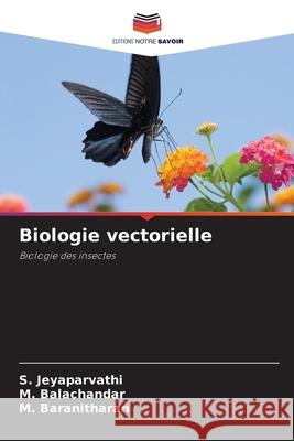 Biologie vectorielle Jeyaparvathi, S., Balachandar, M., Baranitharan, M. 9786209040870