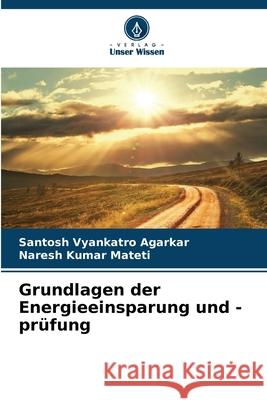 Grundlagen der Energieeinsparung und -prüfung Agarkar, Santosh Vyankatro, Mateti, Naresh Kumar 9786209041013