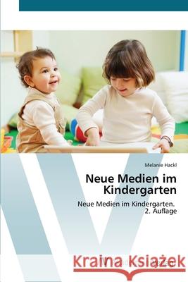 Neue Medien im Kindergarten Hackl, Melanie 9786209041051