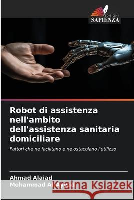 Robot di assistenza nell'ambito dell'assistenza sanitaria domiciliare Alaiad, Ahmad, Al-Ayyad, Mohammad 9786209041167