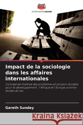 Impact de la sociologie dans les affaires internationales Sunday, Gareth 9786209041181
