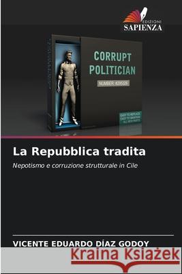 La Repubblica tradita DÍAZ GODOY, VICENTE EDUARDO 9786209041273 Edizioni Sapienza