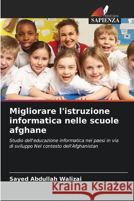 Migliorare l'istruzione informatica nelle scuole afghane Walizai, Sayed Abdullah 9786209041457