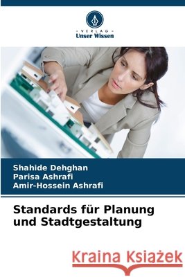 Standards f?r Planung und Stadtgestaltung Shahide Dehghan Parisa Ashrafi Amir-Hossein Ashrafi 9786209041587 Verlag Unser Wissen
