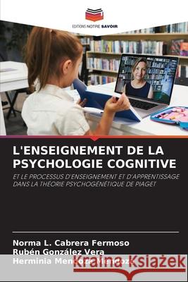 L'ENSEIGNEMENT DE LA PSYCHOLOGIE COGNITIVE Fermoso, Norma L. Cabrera, Vera, Rubèn Gonzàlez, Mendoza, Herminia Mendoza 9786209041914
