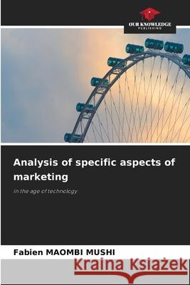 Analysis of specific aspects of marketing Maombi Mushi, Fabien 9786209042034 Our Knowledge Publishing