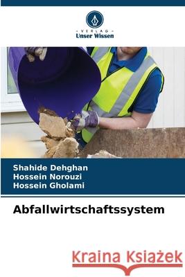 Abfallwirtschaftssystem Dehghan, Shahide, Norouzi, Hossein, Gholami, Hossein 9786209042089