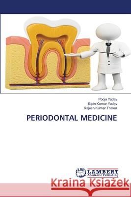 PERIODONTAL MEDICINE Yadav, Pooja, Yadav, Bipin kumar, Thakur, Rajesh Kumar 9786209042119