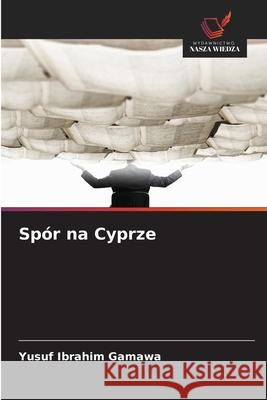 Spór na Cyprze Ibrahim Gamawa, Yusuf 9786209042201 Wydawnictwo Nasza Wiedza