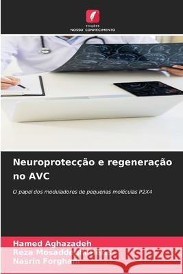 Neuroprotec??o e regenera??o no AVC Hamed Aghazadeh Reza Mosaddegh Nasrin Forghani 9786209042225