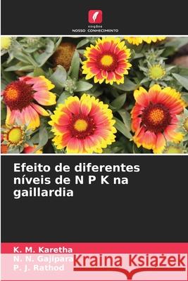 Efeito de diferentes níveis de N P K na gaillardia Karetha, K. M., Gajipara, N. N., Rathod, P. J. 9786209042904