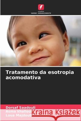 Tratamento da esotropia acomodativa Dorsaf Saadouli Asma Khallouli Loua Majdoub 9786209042942