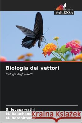 Biologia dei vettori Jeyaparvathi, S., Balachandar, M., Baranitharan, M. 9786209043437