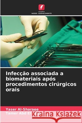 Infecção associada a biomateriais após procedimentos cirúrgicos orais Al-Sharaee, Yaser, Abd El - Bari, Tamer 9786209043789 Edições Nosso Conhecimento