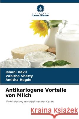 Antikariogene Vorteile von Milch Vakil, Ishani, Shetty, Vabitha, Hegde, Amitha 9786209043826 Verlag Unser Wissen