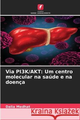Via PI3K/AKT: Um centro molecular na saúde e na doença Medhat, Dalia 9786209043840