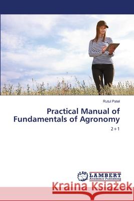Practical Manual of Fundamentals of Agronomy Patel, Rutul 9786209044670