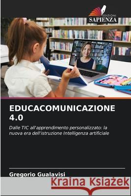 EDUCACOMUNICAZIONE 4.0 Gualavisi, Gregorio 9786209045042