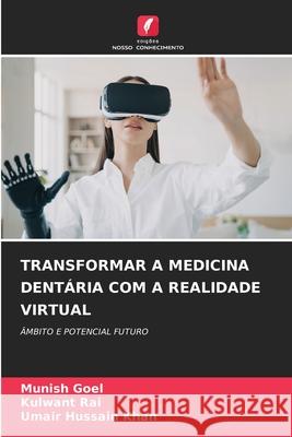Transformar a Medicina Dent?ria Com a Realidade Virtual Munish Goel Kulwant Rai Umair Hussain Khan 9786209045066