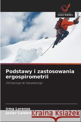 Podstawy i zastosowania ergospirometrii Lorenzo, Irma, Calderón, Javier 9786209045486