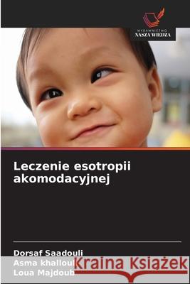 Leczenie esotropii akomodacyjnej Dorsaf Saadouli Asma Khallouli Loua Majdoub 9786209045509