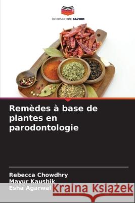 Rem?des ? base de plantes en parodontologie Rebecca Chowdhry Mayur Kaushik Esha Agarwal 9786209045943