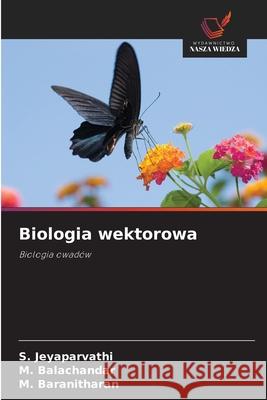 Biologia wektorowa Jeyaparvathi, S., Balachandar, M., Baranitharan, M. 9786209045998
