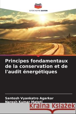 Principes fondamentaux de la conservation et de l'audit énergétiques Agarkar, Santosh Vyankatro, Mateti, Naresh Kumar 9786209046131