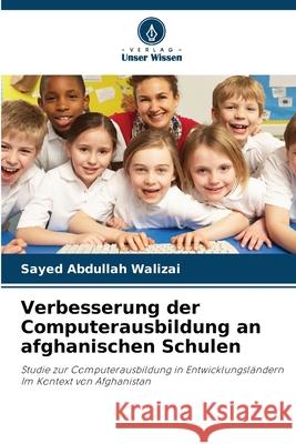 Verbesserung der Computerausbildung an afghanischen Schulen Walizai, Sayed Abdullah 9786209046575