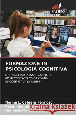 FORMAZIONE IN PSICOLOGIA COGNITIVA Fermoso, Norma L. Cabrera, Vera, Rubèn Gonzàlez, Mendoza, Herminia Mendoza 9786209047039