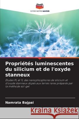 Propriétés luminescentes du silicium et de l'oxyde stanneux Bajpai, Namrata 9786209047077
