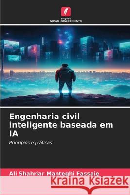 Engenharia civil inteligente baseada em IA Manteghi Fassaie, Ali Shahriar 9786209047121 Edições Nosso Conhecimento